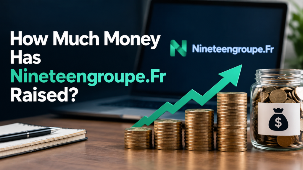 How Much Money Has Nineteengroupe.Fr Raised? Funding, Investors, and Financial Background How Much Money Has Nineteengroupe.Fr Raised